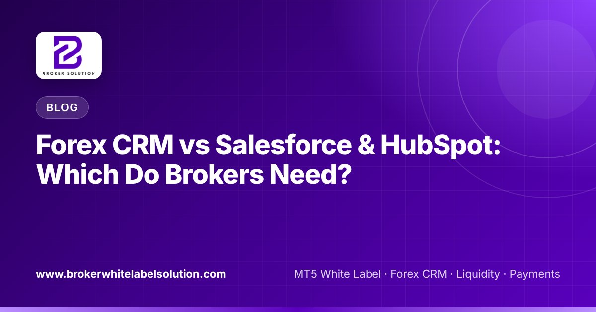 Forex CRM vs Salesforce & HubSpot: Which Do Brokers Need?